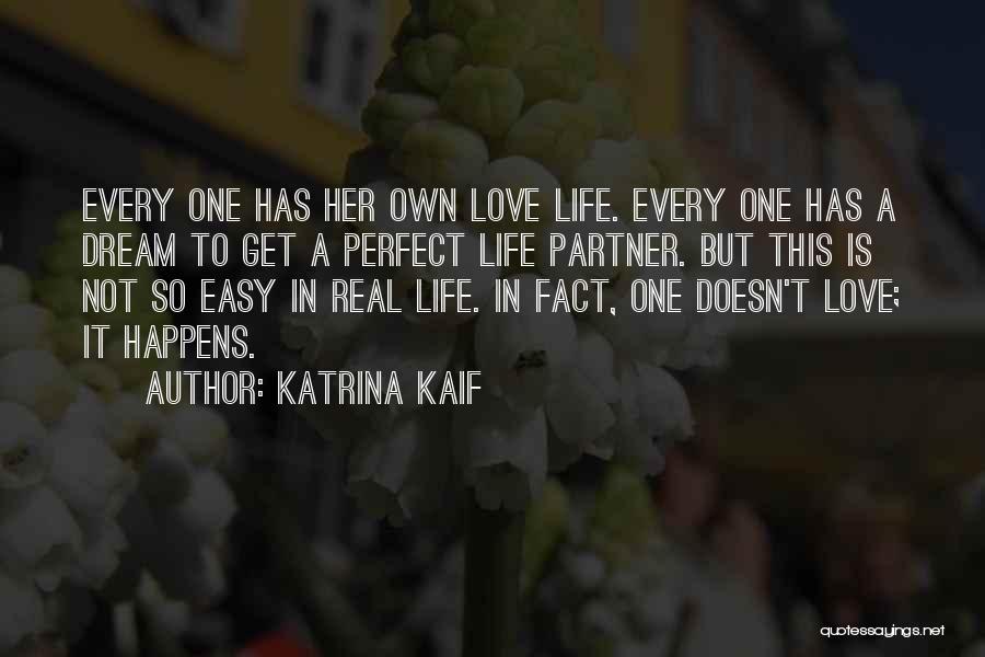 Katrina Kaif Quotes: Every One Has Her Own Love Life. Every One Has A Dream To Get A Perfect Life Partner. But This