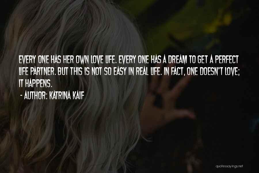 Katrina Kaif Quotes: Every One Has Her Own Love Life. Every One Has A Dream To Get A Perfect Life Partner. But This