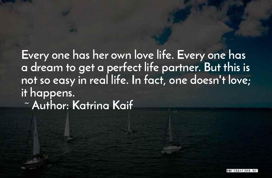 Katrina Kaif Quotes: Every One Has Her Own Love Life. Every One Has A Dream To Get A Perfect Life Partner. But This
