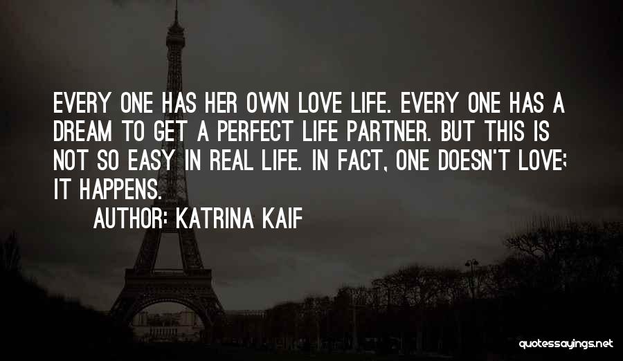 Katrina Kaif Quotes: Every One Has Her Own Love Life. Every One Has A Dream To Get A Perfect Life Partner. But This