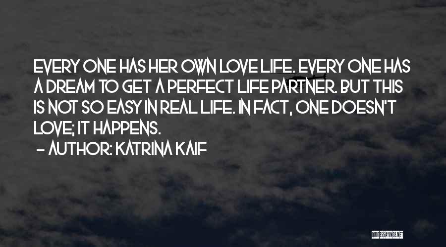 Katrina Kaif Quotes: Every One Has Her Own Love Life. Every One Has A Dream To Get A Perfect Life Partner. But This