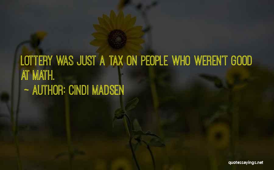 Cindi Madsen Quotes: Lottery Was Just A Tax On People Who Weren't Good At Math.