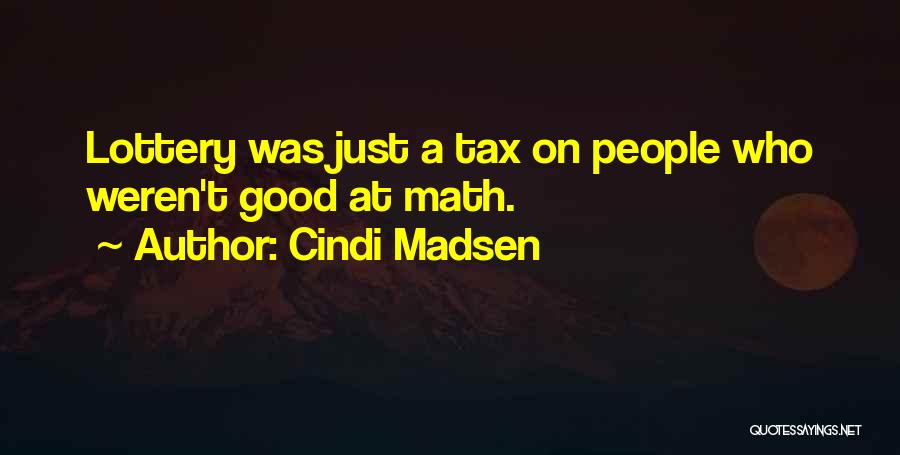 Cindi Madsen Quotes: Lottery Was Just A Tax On People Who Weren't Good At Math.
