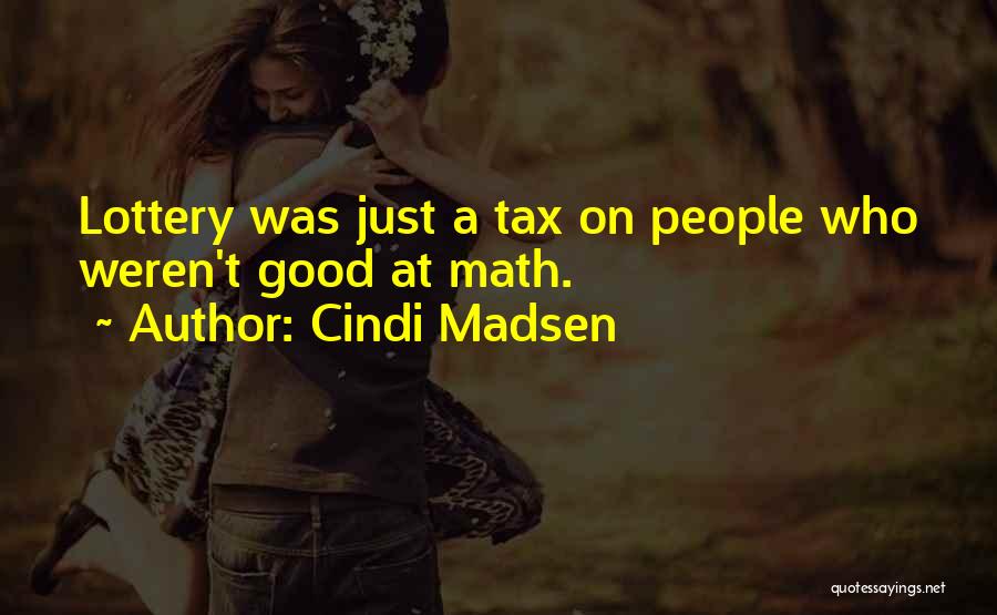 Cindi Madsen Quotes: Lottery Was Just A Tax On People Who Weren't Good At Math.