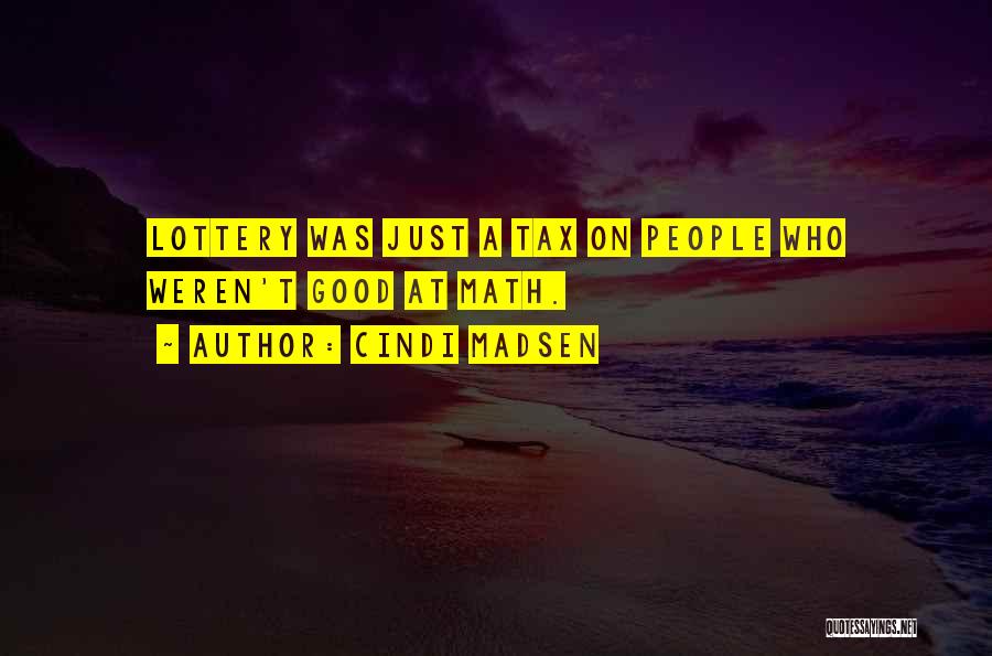 Cindi Madsen Quotes: Lottery Was Just A Tax On People Who Weren't Good At Math.