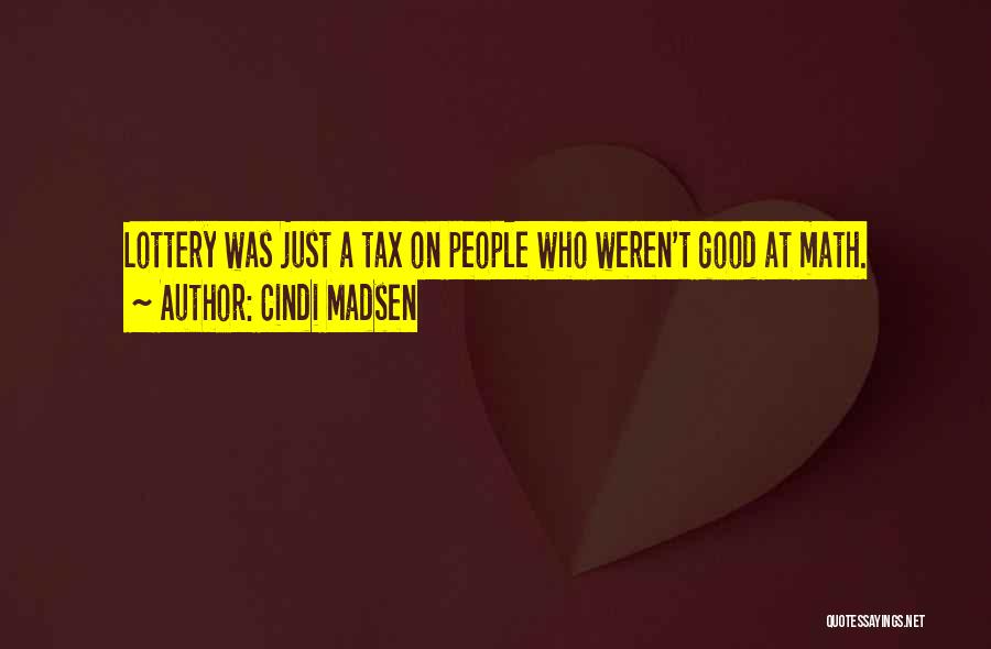 Cindi Madsen Quotes: Lottery Was Just A Tax On People Who Weren't Good At Math.