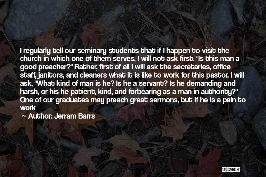 Jerram Barrs Quotes: I Regularly Tell Our Seminary Students That If I Happen To Visit The Church In Which One Of Them Serves,