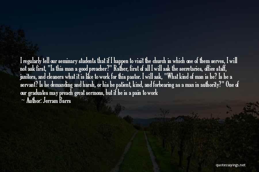 Jerram Barrs Quotes: I Regularly Tell Our Seminary Students That If I Happen To Visit The Church In Which One Of Them Serves,