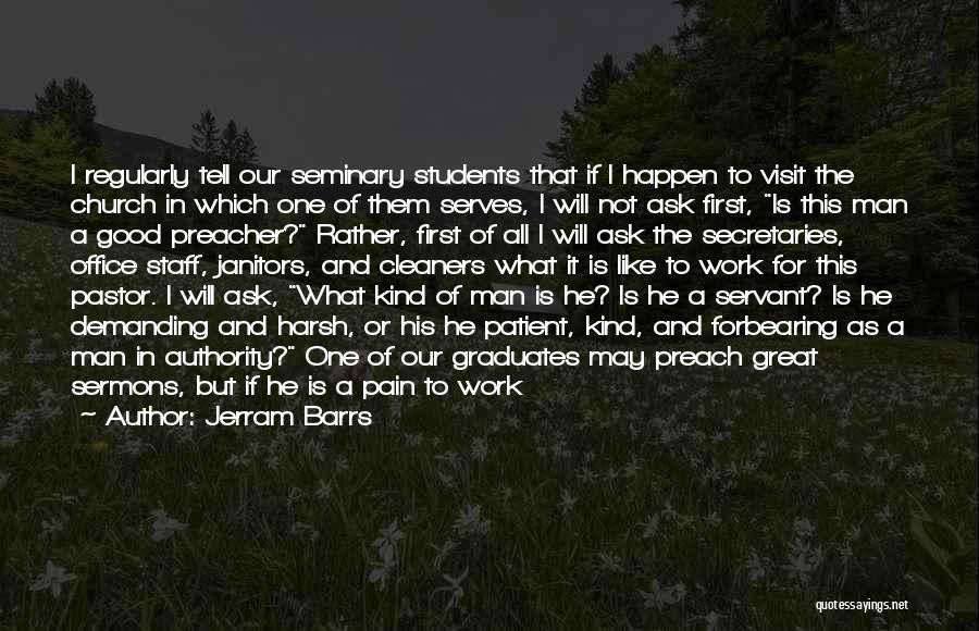 Jerram Barrs Quotes: I Regularly Tell Our Seminary Students That If I Happen To Visit The Church In Which One Of Them Serves,