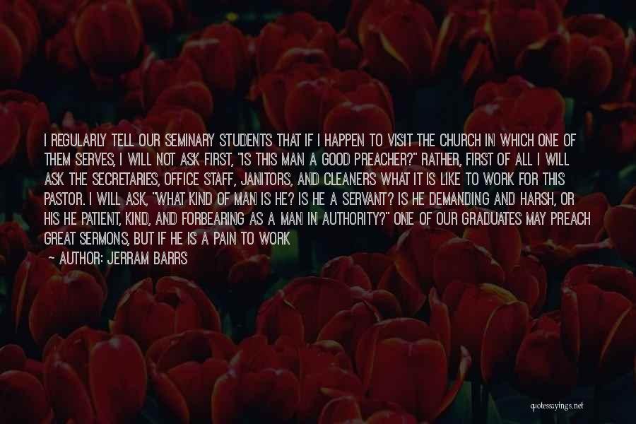 Jerram Barrs Quotes: I Regularly Tell Our Seminary Students That If I Happen To Visit The Church In Which One Of Them Serves,