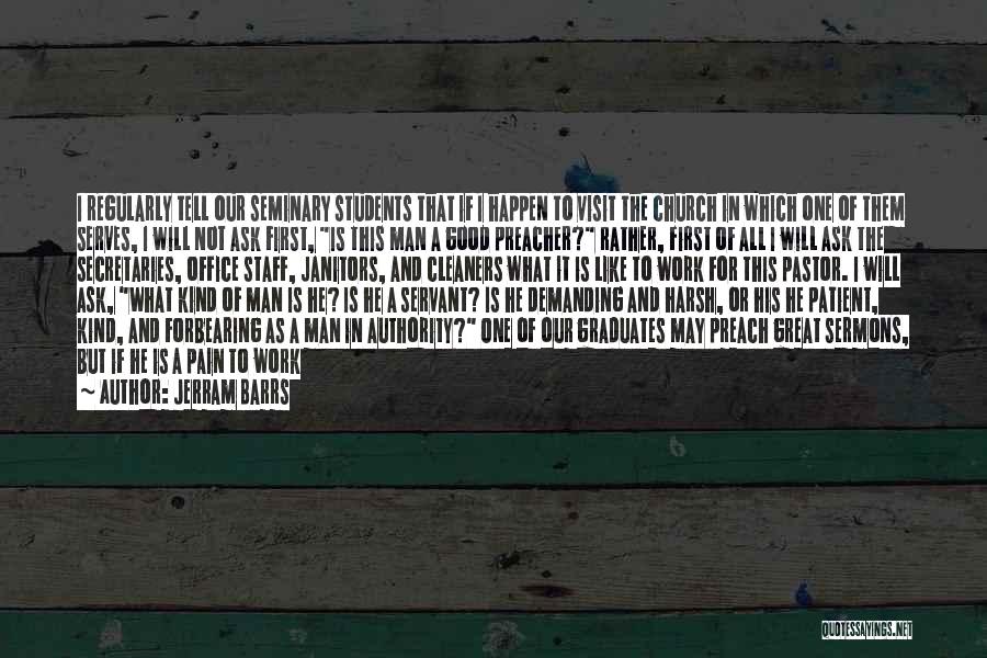 Jerram Barrs Quotes: I Regularly Tell Our Seminary Students That If I Happen To Visit The Church In Which One Of Them Serves,