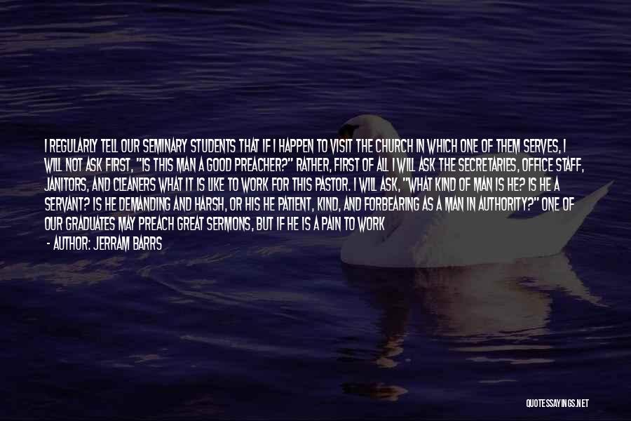 Jerram Barrs Quotes: I Regularly Tell Our Seminary Students That If I Happen To Visit The Church In Which One Of Them Serves,