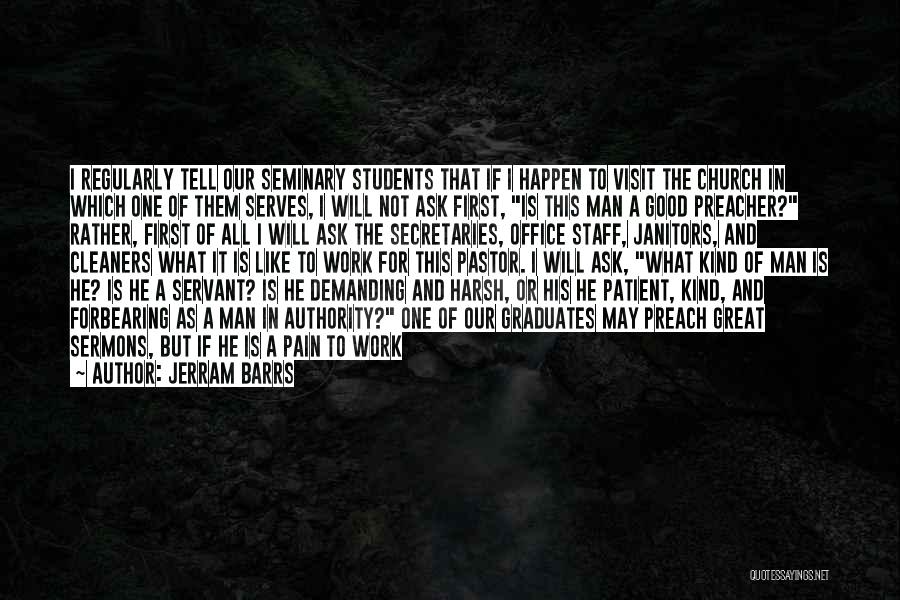 Jerram Barrs Quotes: I Regularly Tell Our Seminary Students That If I Happen To Visit The Church In Which One Of Them Serves,