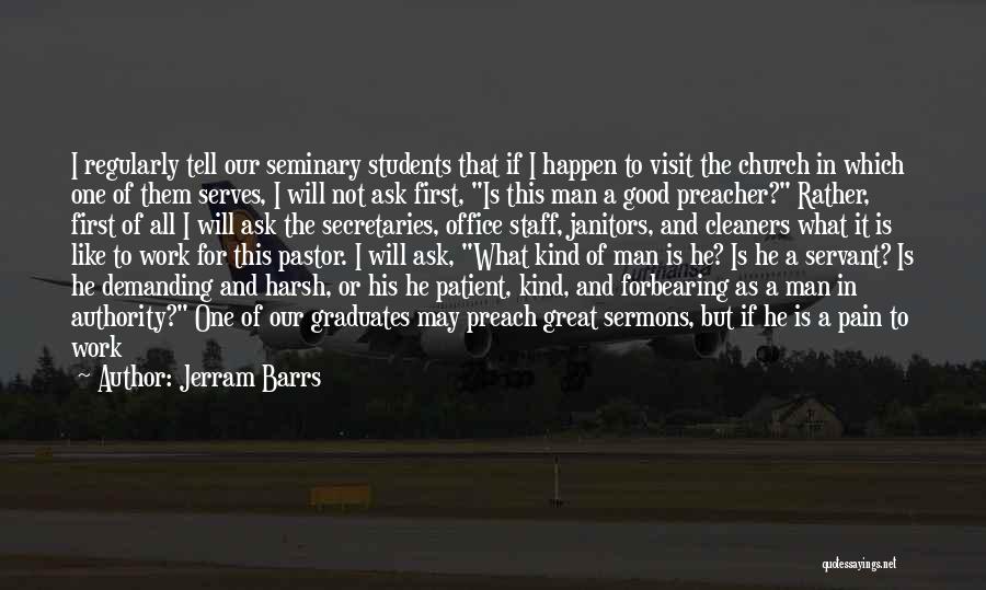 Jerram Barrs Quotes: I Regularly Tell Our Seminary Students That If I Happen To Visit The Church In Which One Of Them Serves,