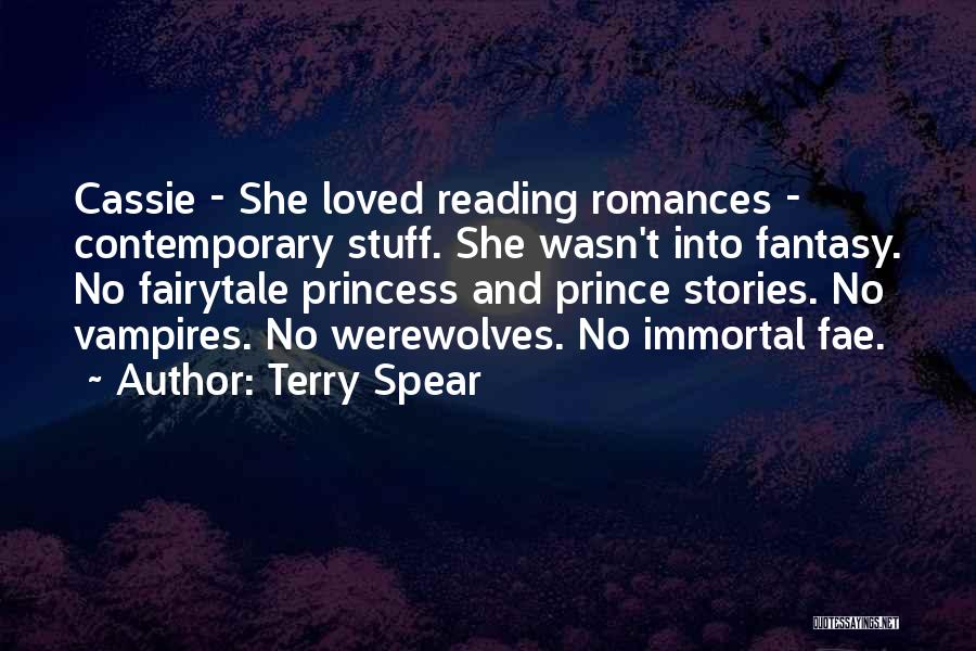 Terry Spear Quotes: Cassie - She Loved Reading Romances - Contemporary Stuff. She Wasn't Into Fantasy. No Fairytale Princess And Prince Stories. No