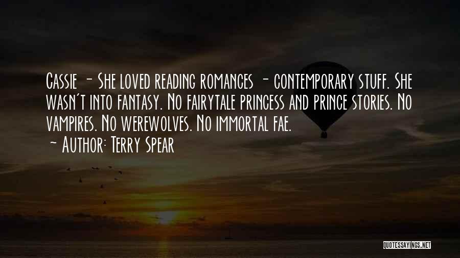 Terry Spear Quotes: Cassie - She Loved Reading Romances - Contemporary Stuff. She Wasn't Into Fantasy. No Fairytale Princess And Prince Stories. No