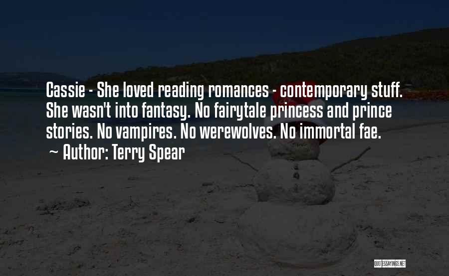 Terry Spear Quotes: Cassie - She Loved Reading Romances - Contemporary Stuff. She Wasn't Into Fantasy. No Fairytale Princess And Prince Stories. No