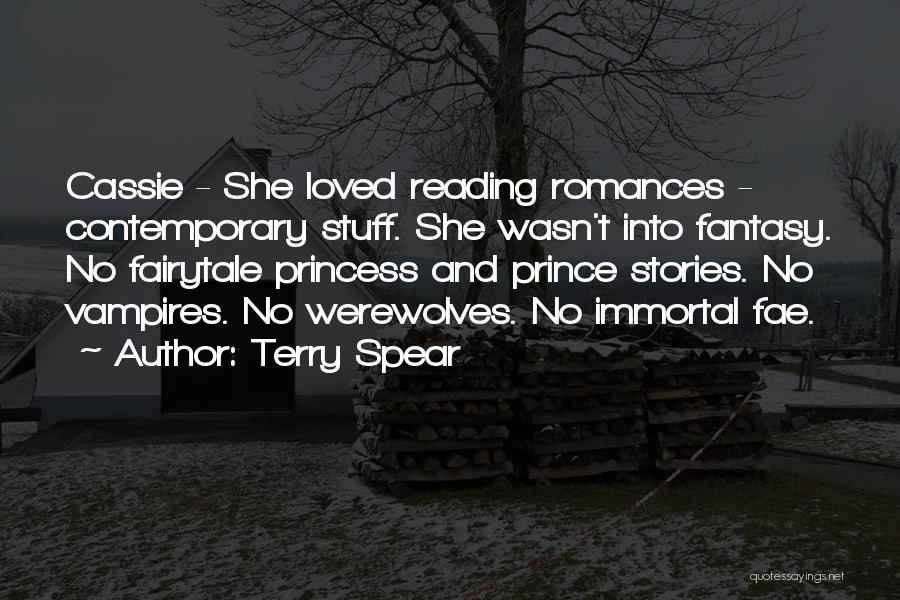 Terry Spear Quotes: Cassie - She Loved Reading Romances - Contemporary Stuff. She Wasn't Into Fantasy. No Fairytale Princess And Prince Stories. No