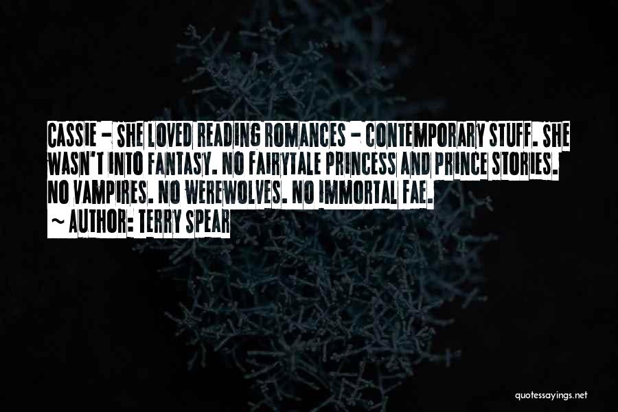 Terry Spear Quotes: Cassie - She Loved Reading Romances - Contemporary Stuff. She Wasn't Into Fantasy. No Fairytale Princess And Prince Stories. No