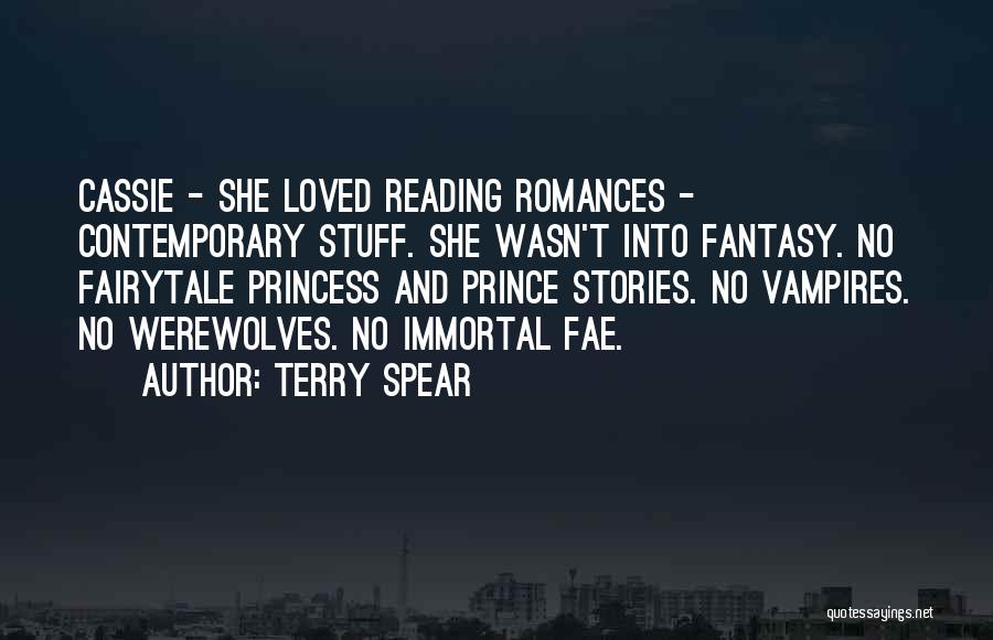 Terry Spear Quotes: Cassie - She Loved Reading Romances - Contemporary Stuff. She Wasn't Into Fantasy. No Fairytale Princess And Prince Stories. No