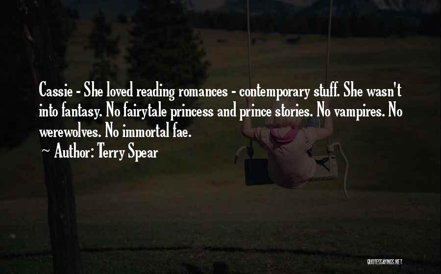 Terry Spear Quotes: Cassie - She Loved Reading Romances - Contemporary Stuff. She Wasn't Into Fantasy. No Fairytale Princess And Prince Stories. No