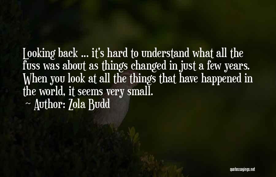 Zola Budd Quotes: Looking Back ... It's Hard To Understand What All The Fuss Was About As Things Changed In Just A Few