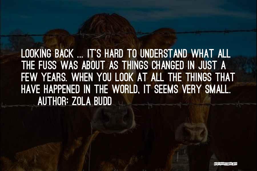 Zola Budd Quotes: Looking Back ... It's Hard To Understand What All The Fuss Was About As Things Changed In Just A Few