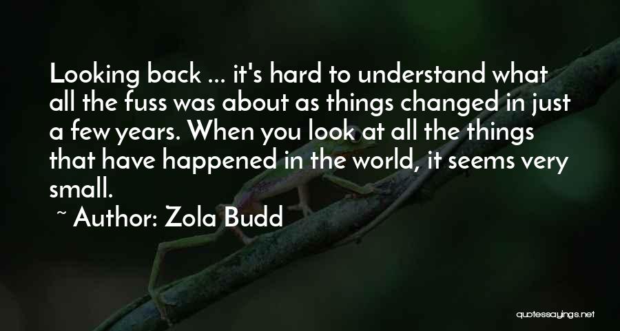 Zola Budd Quotes: Looking Back ... It's Hard To Understand What All The Fuss Was About As Things Changed In Just A Few