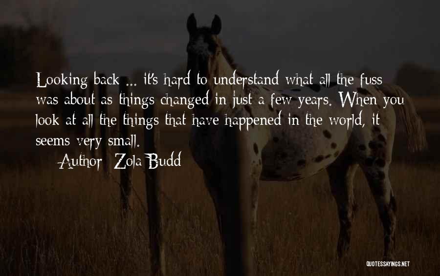 Zola Budd Quotes: Looking Back ... It's Hard To Understand What All The Fuss Was About As Things Changed In Just A Few