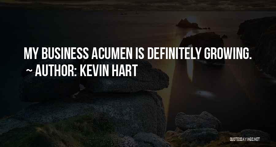 Kevin Hart Quotes: My Business Acumen Is Definitely Growing.