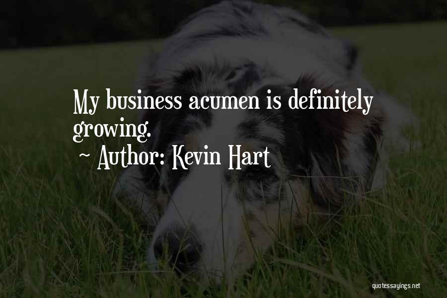 Kevin Hart Quotes: My Business Acumen Is Definitely Growing.