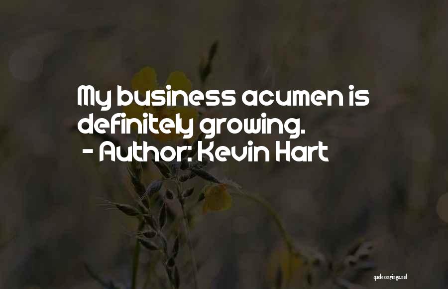 Kevin Hart Quotes: My Business Acumen Is Definitely Growing.