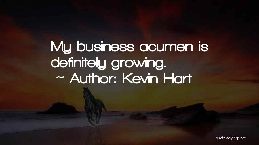 Kevin Hart Quotes: My Business Acumen Is Definitely Growing.