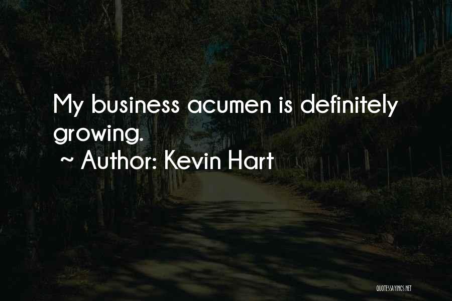 Kevin Hart Quotes: My Business Acumen Is Definitely Growing.