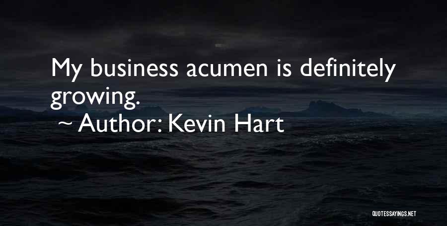 Kevin Hart Quotes: My Business Acumen Is Definitely Growing.