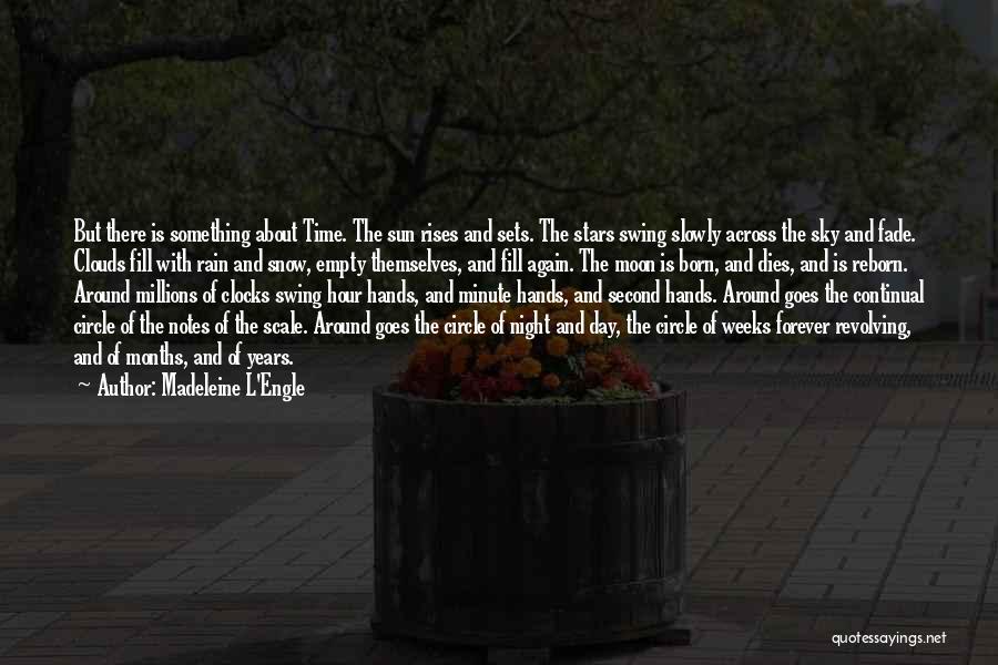 Madeleine L'Engle Quotes: But There Is Something About Time. The Sun Rises And Sets. The Stars Swing Slowly Across The Sky And Fade.