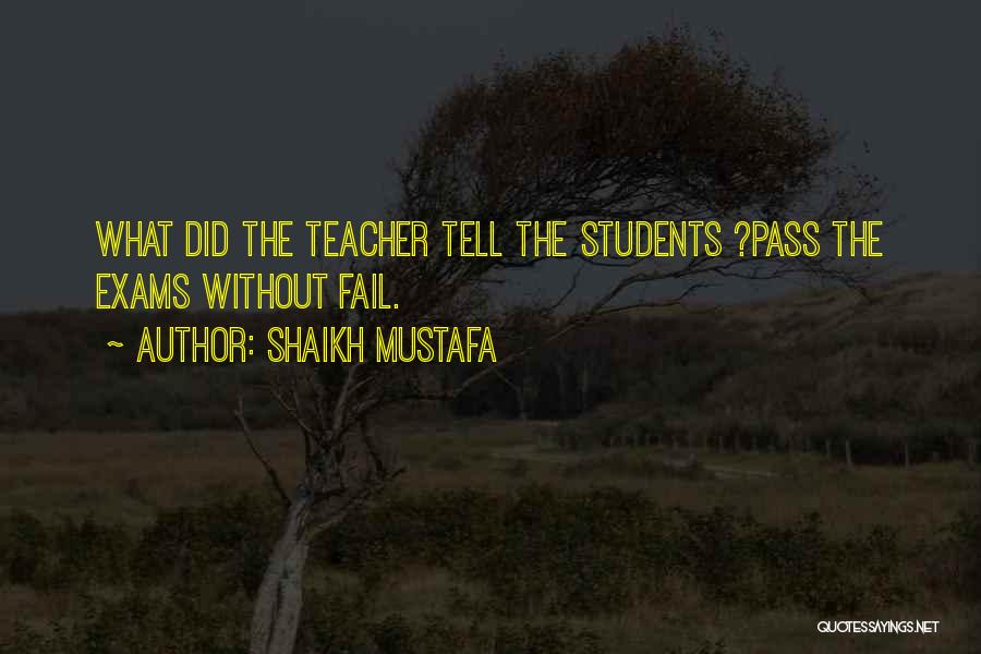 Shaikh Mustafa Quotes: What Did The Teacher Tell The Students ?pass The Exams Without Fail.