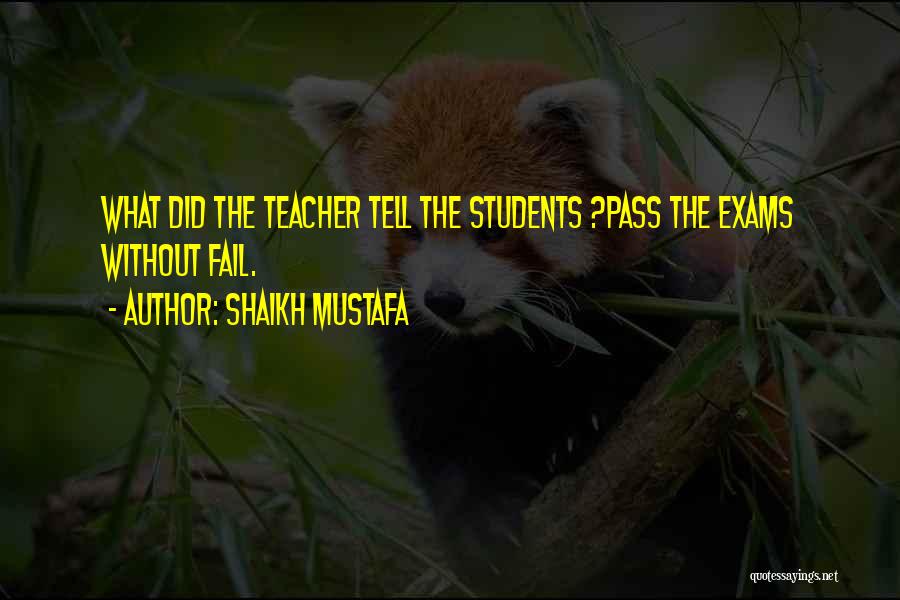 Shaikh Mustafa Quotes: What Did The Teacher Tell The Students ?pass The Exams Without Fail.