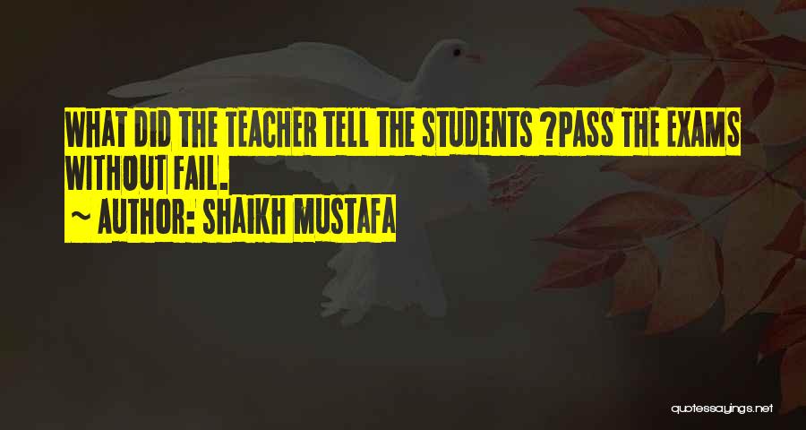 Shaikh Mustafa Quotes: What Did The Teacher Tell The Students ?pass The Exams Without Fail.