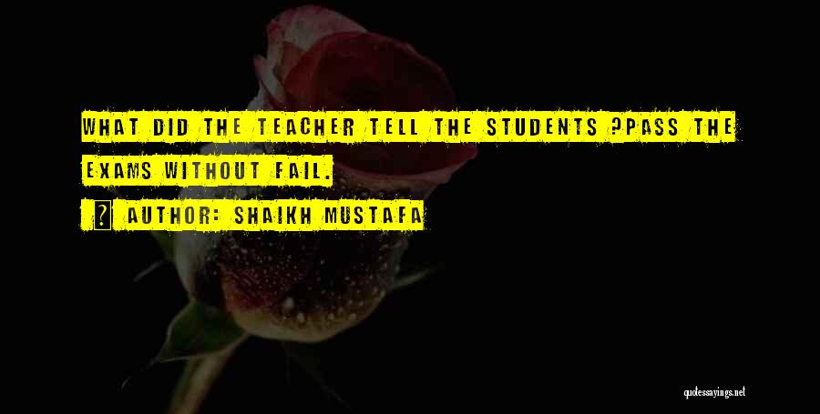 Shaikh Mustafa Quotes: What Did The Teacher Tell The Students ?pass The Exams Without Fail.