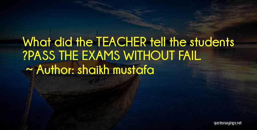 Shaikh Mustafa Quotes: What Did The Teacher Tell The Students ?pass The Exams Without Fail.