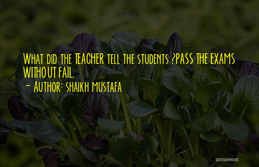 Shaikh Mustafa Quotes: What Did The Teacher Tell The Students ?pass The Exams Without Fail.