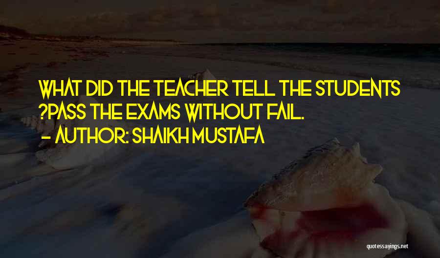 Shaikh Mustafa Quotes: What Did The Teacher Tell The Students ?pass The Exams Without Fail.