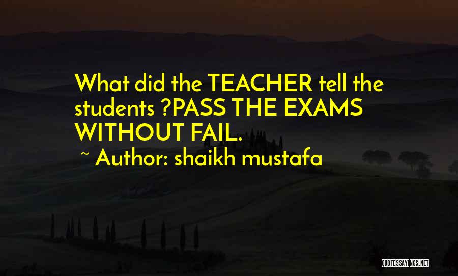 Shaikh Mustafa Quotes: What Did The Teacher Tell The Students ?pass The Exams Without Fail.