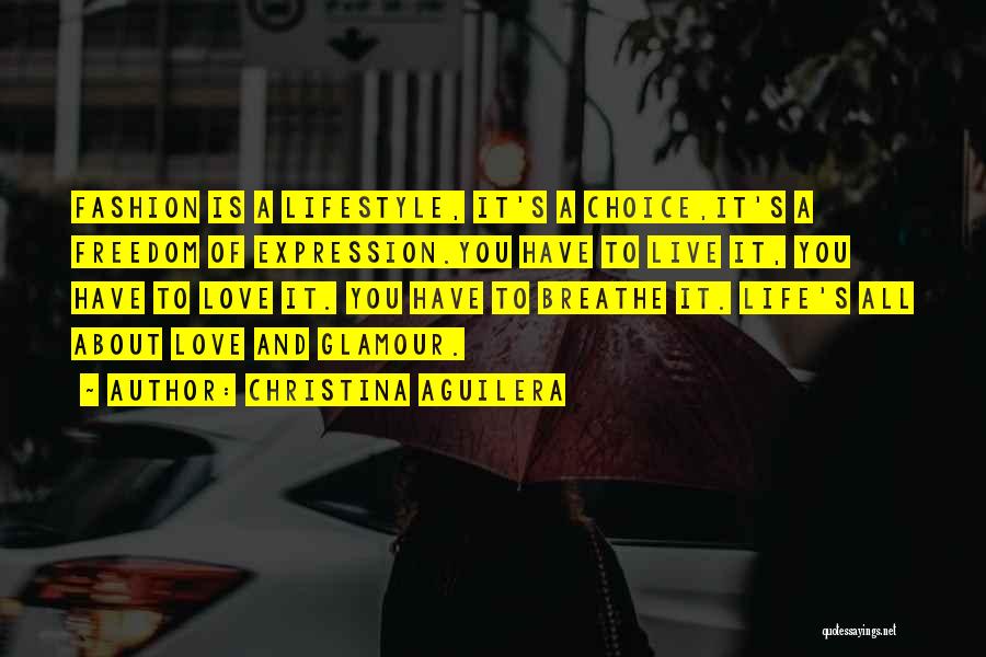 Christina Aguilera Quotes: Fashion Is A Lifestyle, It's A Choice,it's A Freedom Of Expression.you Have To Live It, You Have To Love It.