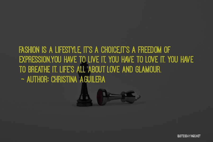Christina Aguilera Quotes: Fashion Is A Lifestyle, It's A Choice,it's A Freedom Of Expression.you Have To Live It, You Have To Love It.