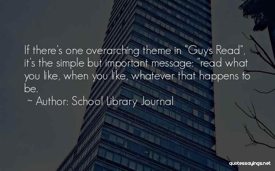 School Library Journal Quotes: If There's One Overarching Theme In Guys Read, It's The Simple But Important Message: Read What You Like, When You