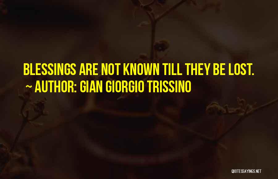 Gian Giorgio Trissino Quotes: Blessings Are Not Known Till They Be Lost.