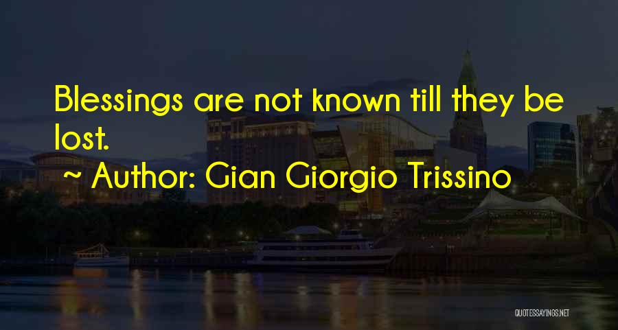 Gian Giorgio Trissino Quotes: Blessings Are Not Known Till They Be Lost.