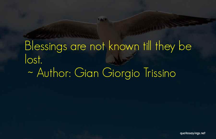 Gian Giorgio Trissino Quotes: Blessings Are Not Known Till They Be Lost.